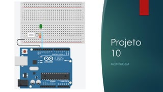 Projeto
10
MONTAGEM
 