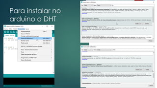 Para instalar no
arduino o DHT
 