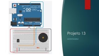 Projeto 13
MONTAGEM
 