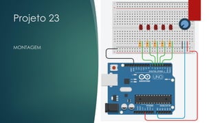 Projeto 23
MONTAGEM
 