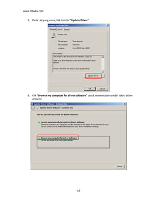 www.tobuku.com
- 18 -
5. Pada tab yang sama, klik tombol “Update Driver”.
6. Klik “Browse my computer for driver software” untuk menentukan sendiri lokasi driver
Arduino.
 