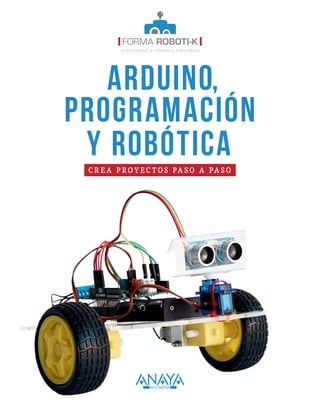Creaproyectospasoapaso
ArDuino,
Programación
Y robótica
 