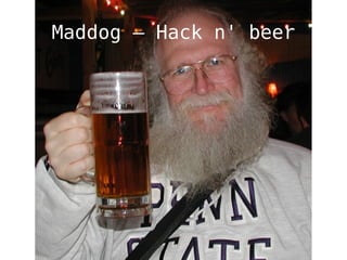 Maddog – Hack n' beer
 
