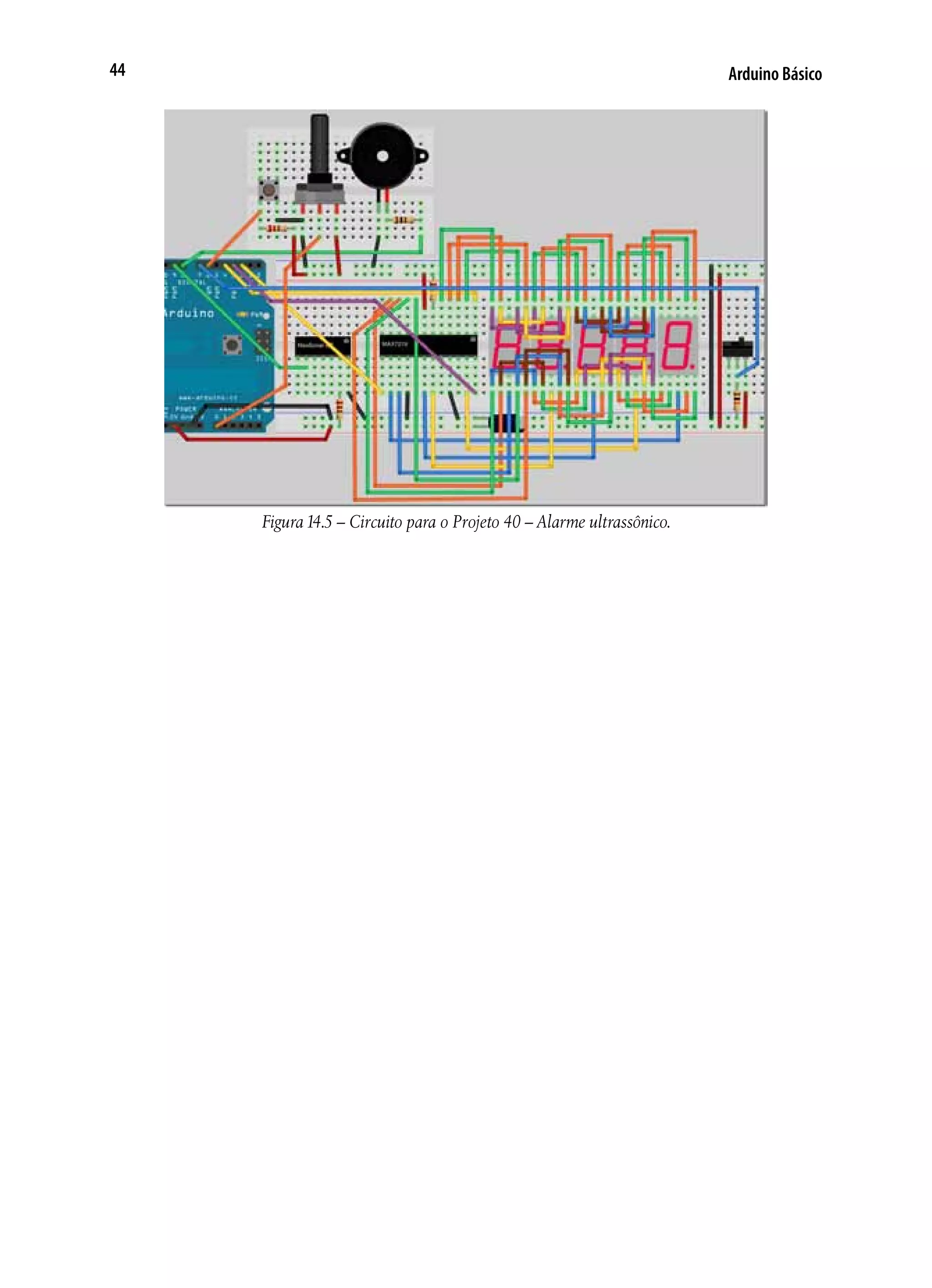 Arduino Básico44
Figura14.5 – Circuito para o Projeto 40 – Alarme ultrassônico.
 