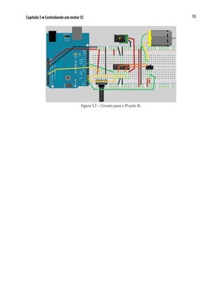 15Capítulo 5 ■ Controlando um motor CC
Figura 5.3 – Circuito para o Projeto16.
 
