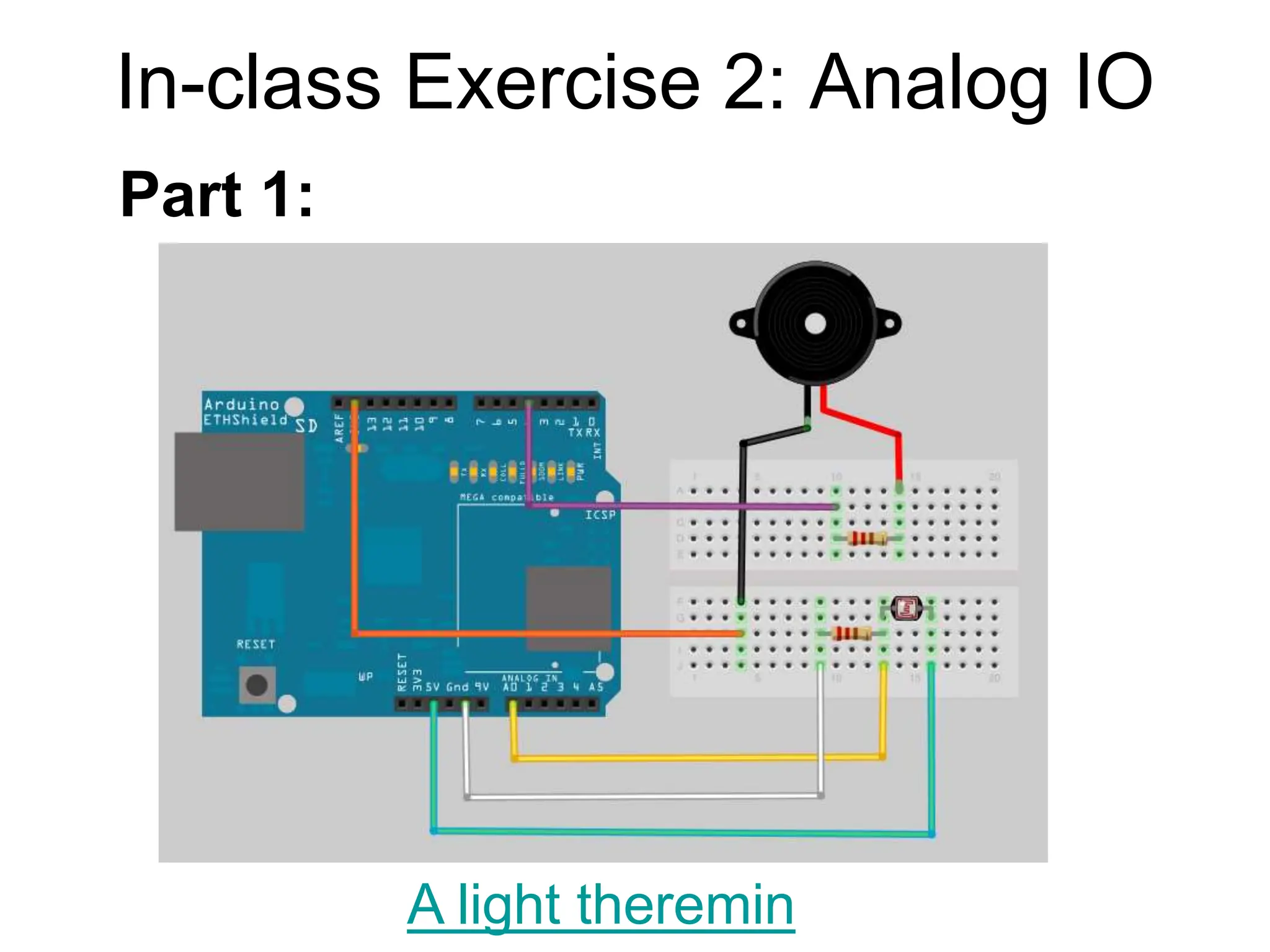 In-class Exercise 2: Analog IO
A light theremin
Part 1:
 