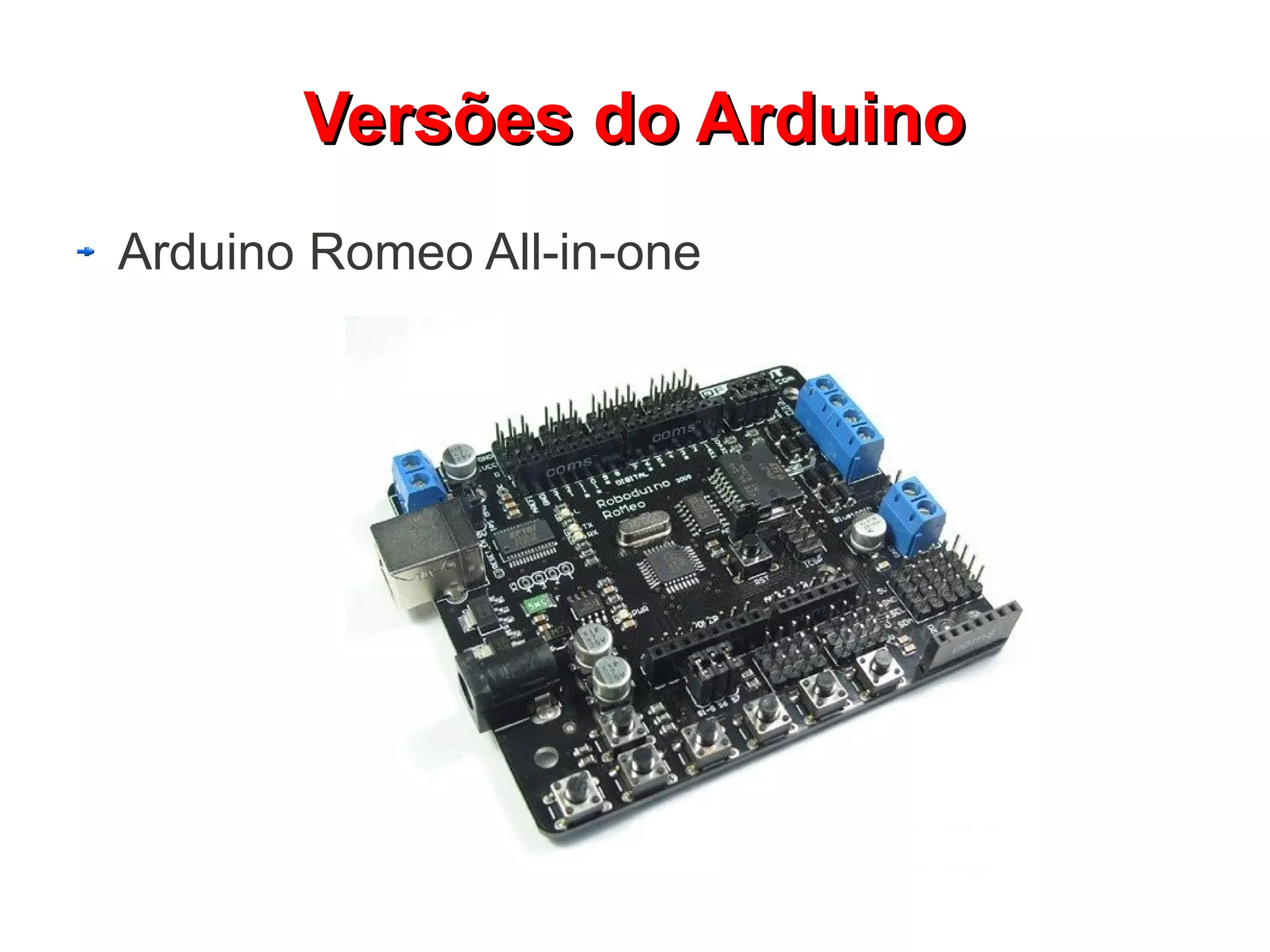 Versões do Arduino
Arduino Romeo All-in-one
 