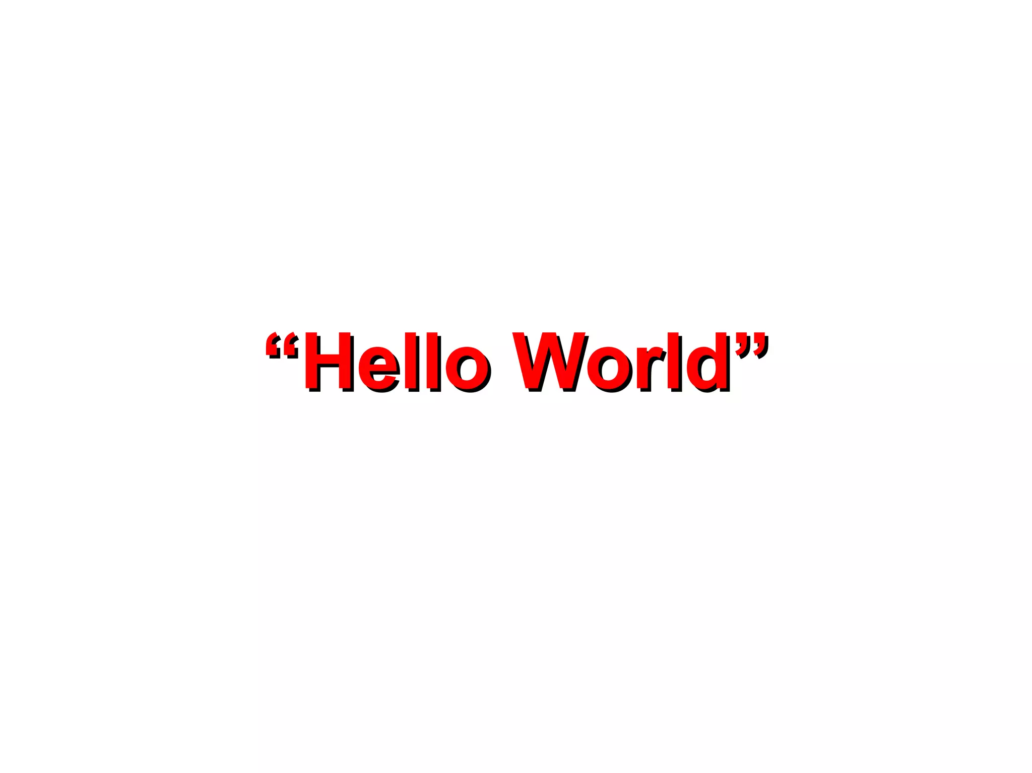 “Hello World”
 