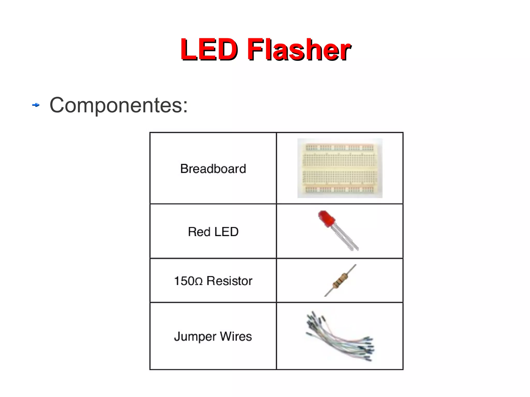 LED Flasher
Componentes:
 