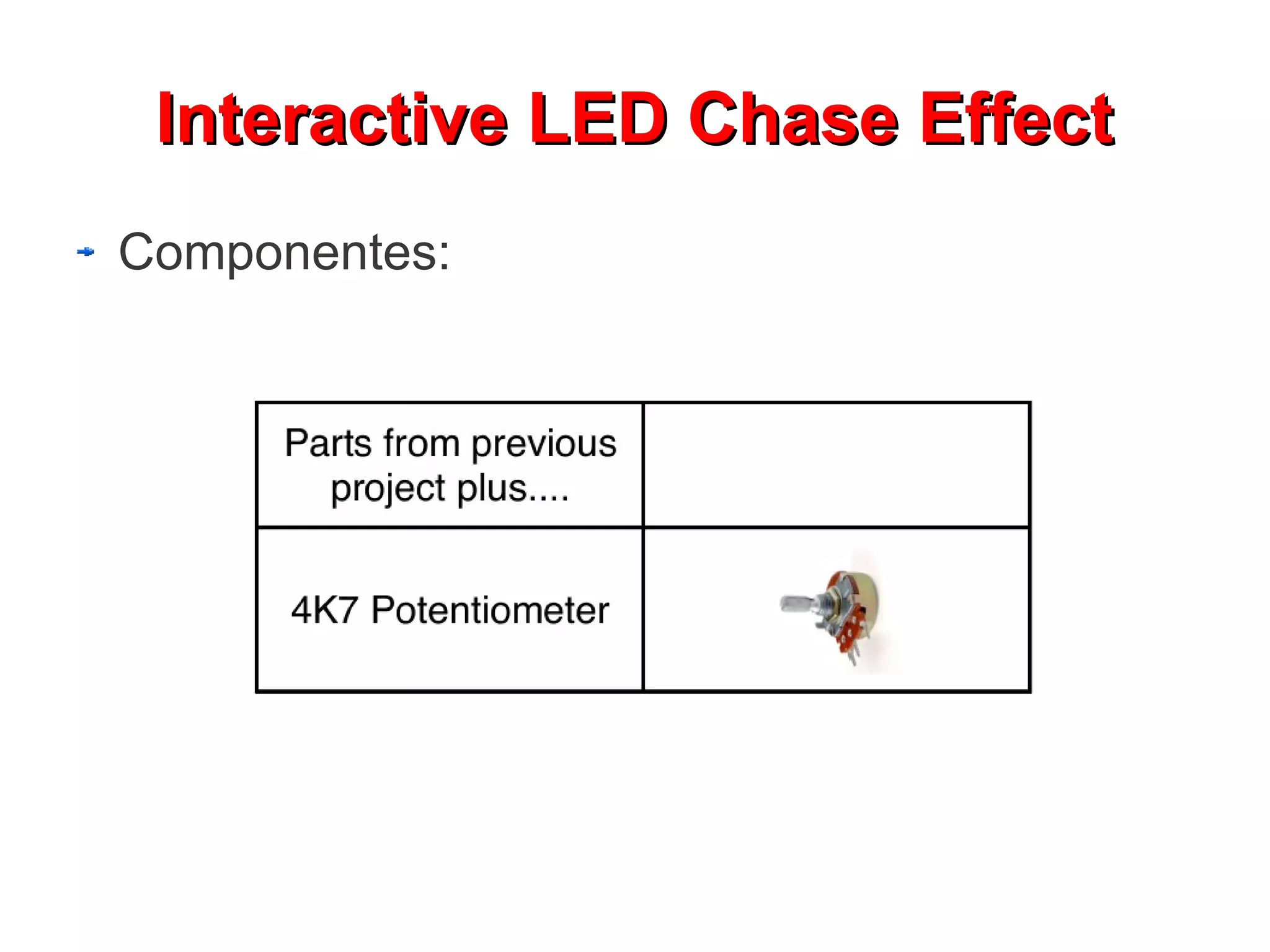 Interactive LED Chase Effect
Componentes:
 