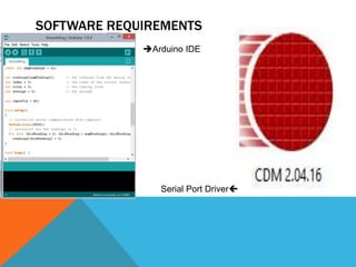 SOFTWARE REQUIREMENTS
Arduino IDE
Serial Port Driver
 