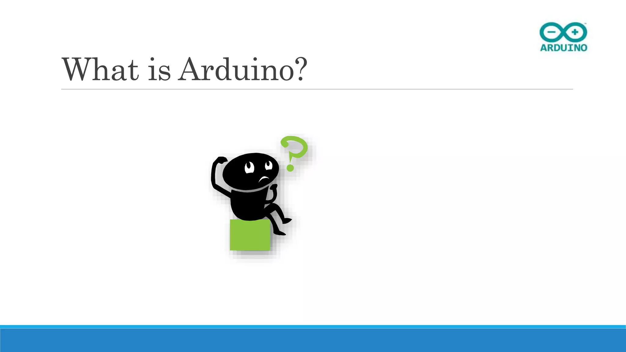 What is Arduino?
 