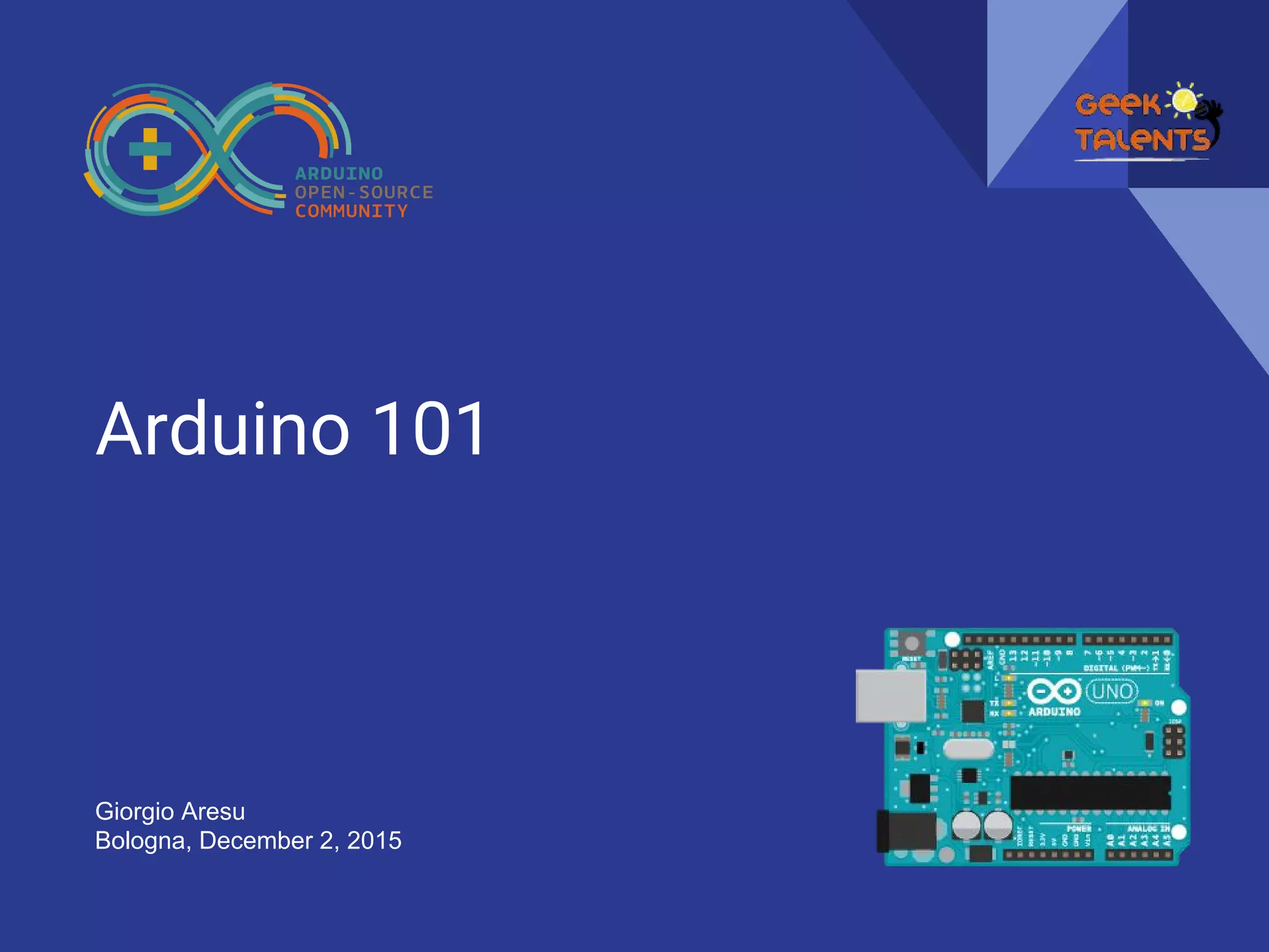Arduino 101
Giorgio Aresu
Bologna, December 2, 2015
 