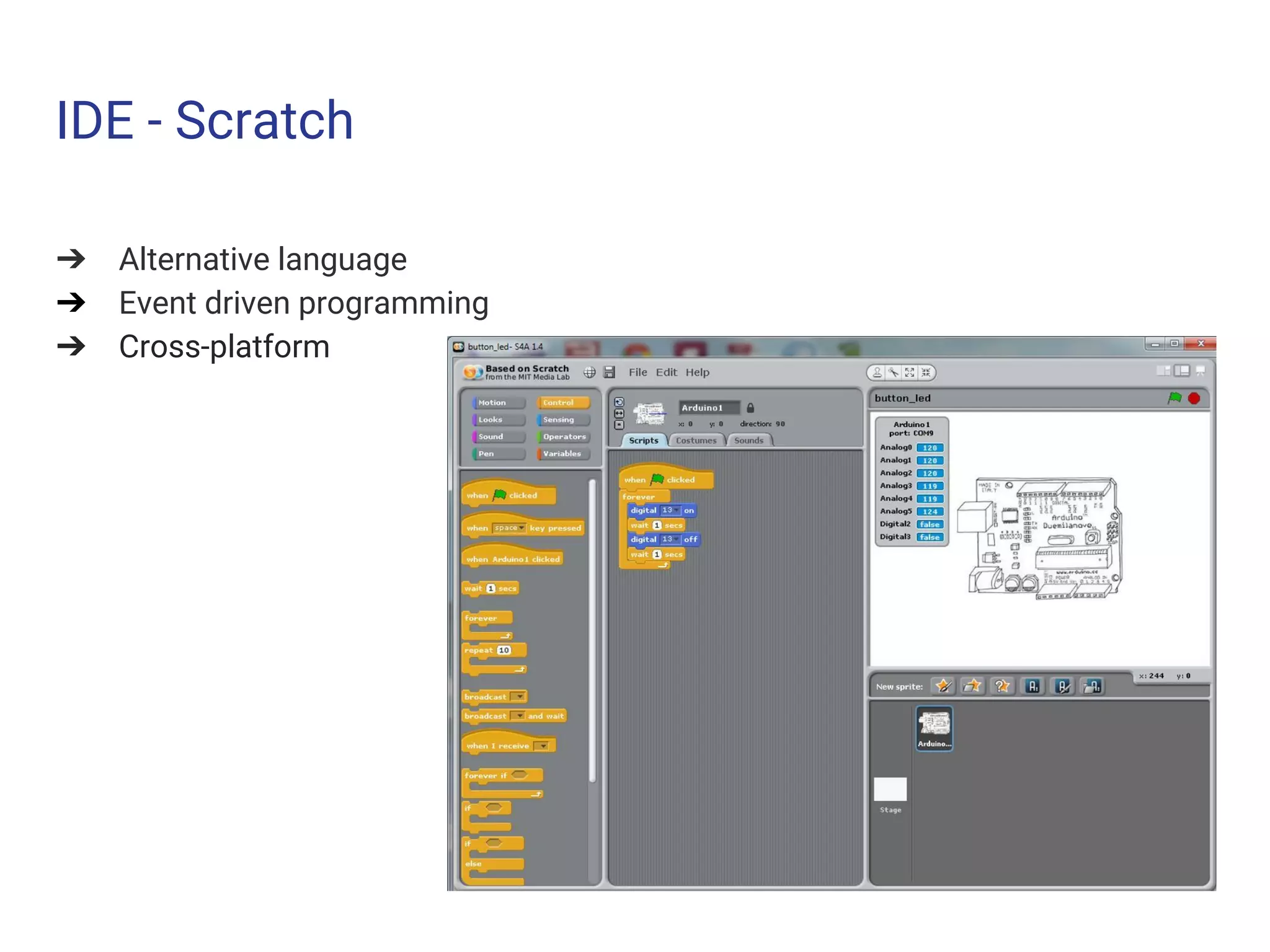 IDE - Scratch
➔ Alternative language
➔ Event driven programming
➔ Cross-platform
 