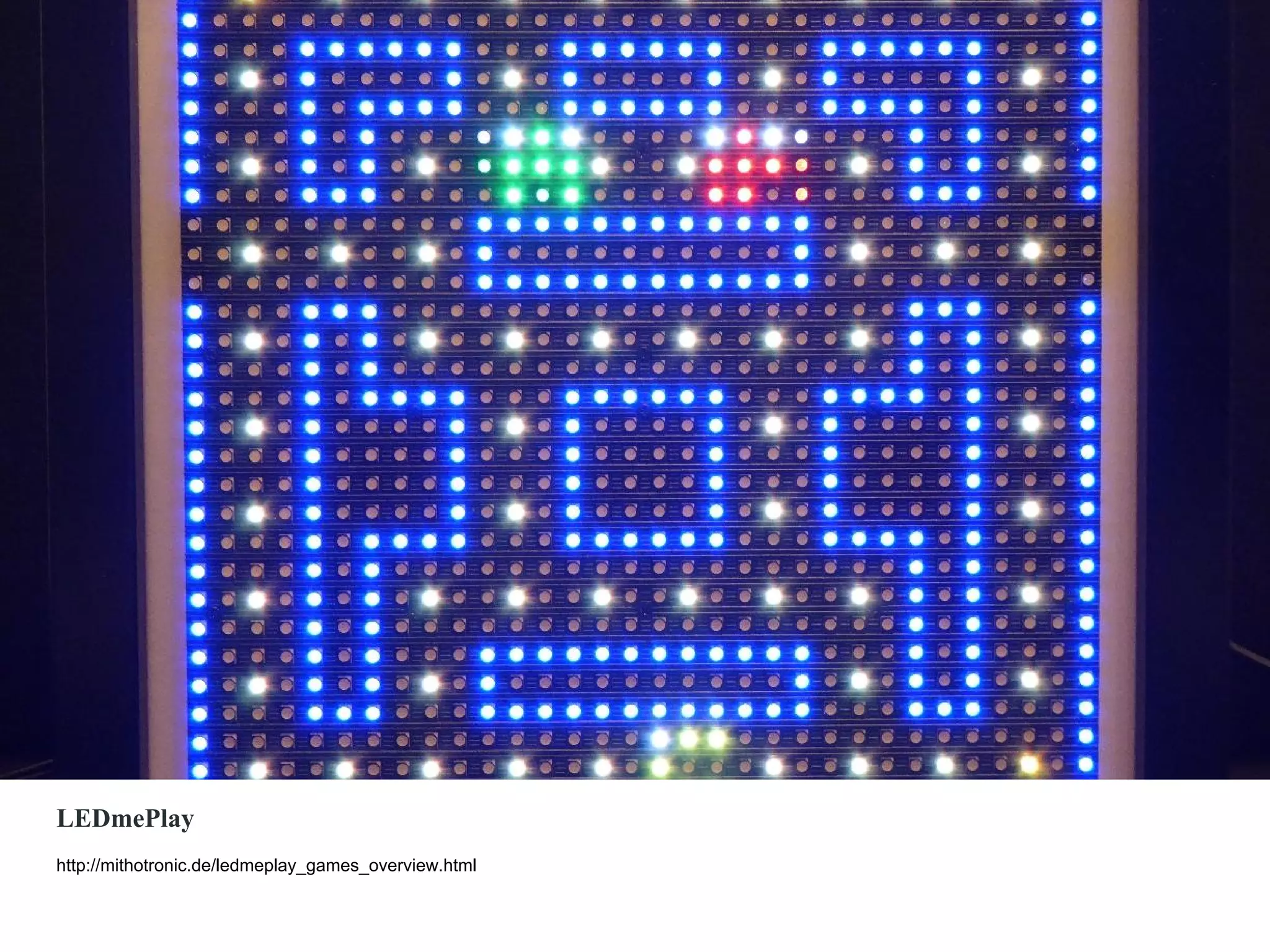 LEDmePlay
http://mithotronic.de/ledmeplay_games_overview.html
 