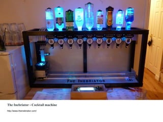 The Inebriator - Cocktail machine
http://www.theinebriator.com/
 