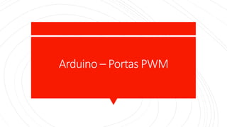 Arduino – Portas PWM
 
