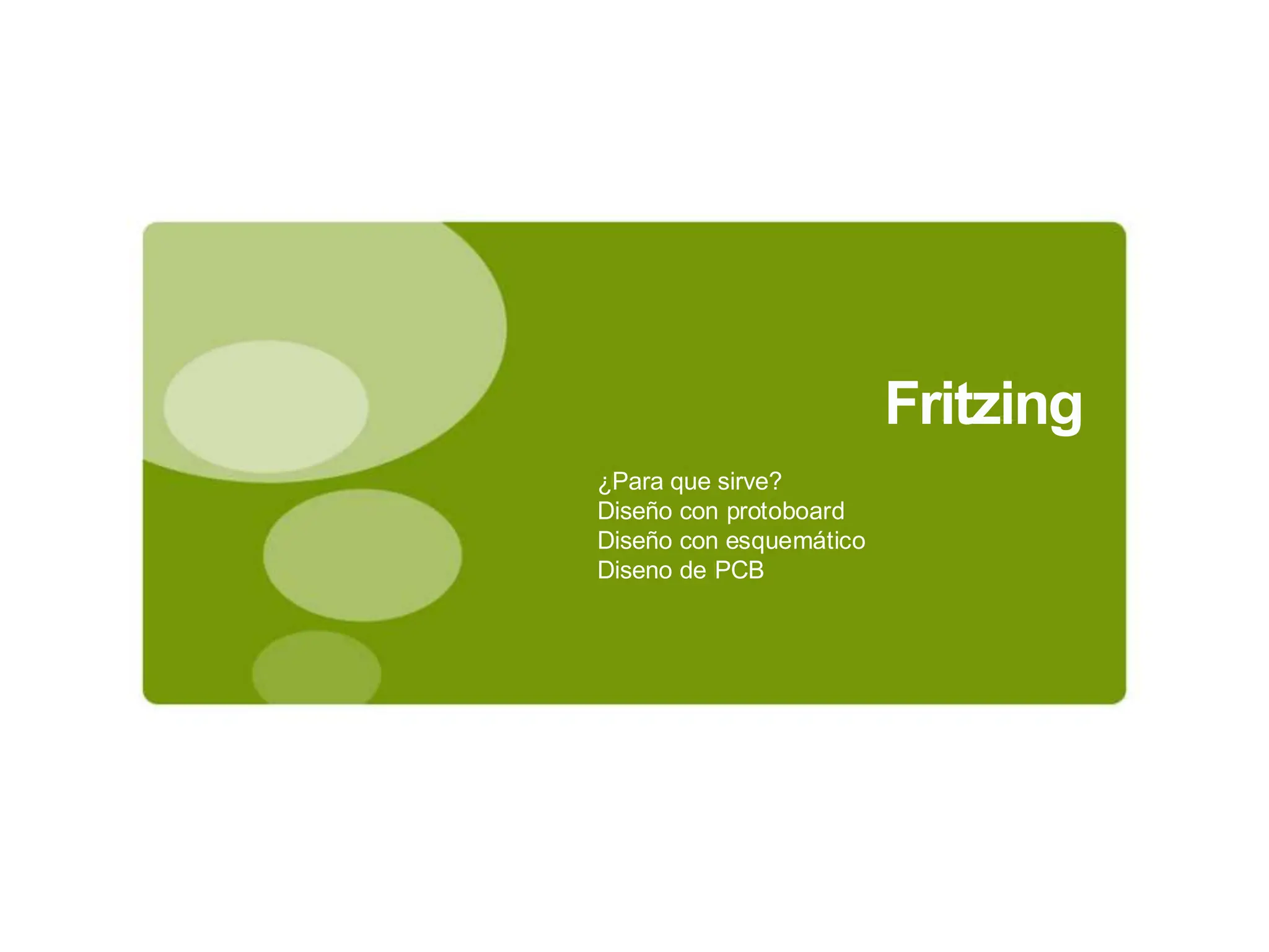 Fritzing
¿Para que sirve?
Diseño con protoboard
Diseño con esquemático
Diseno de PCB
 