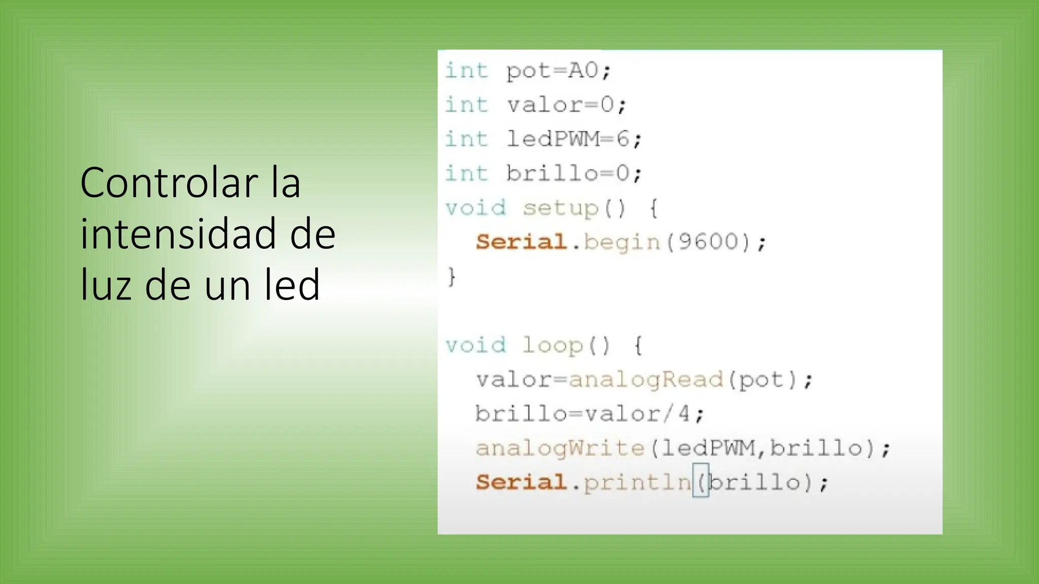 Controlar la
intensidad de
luz de un led
 