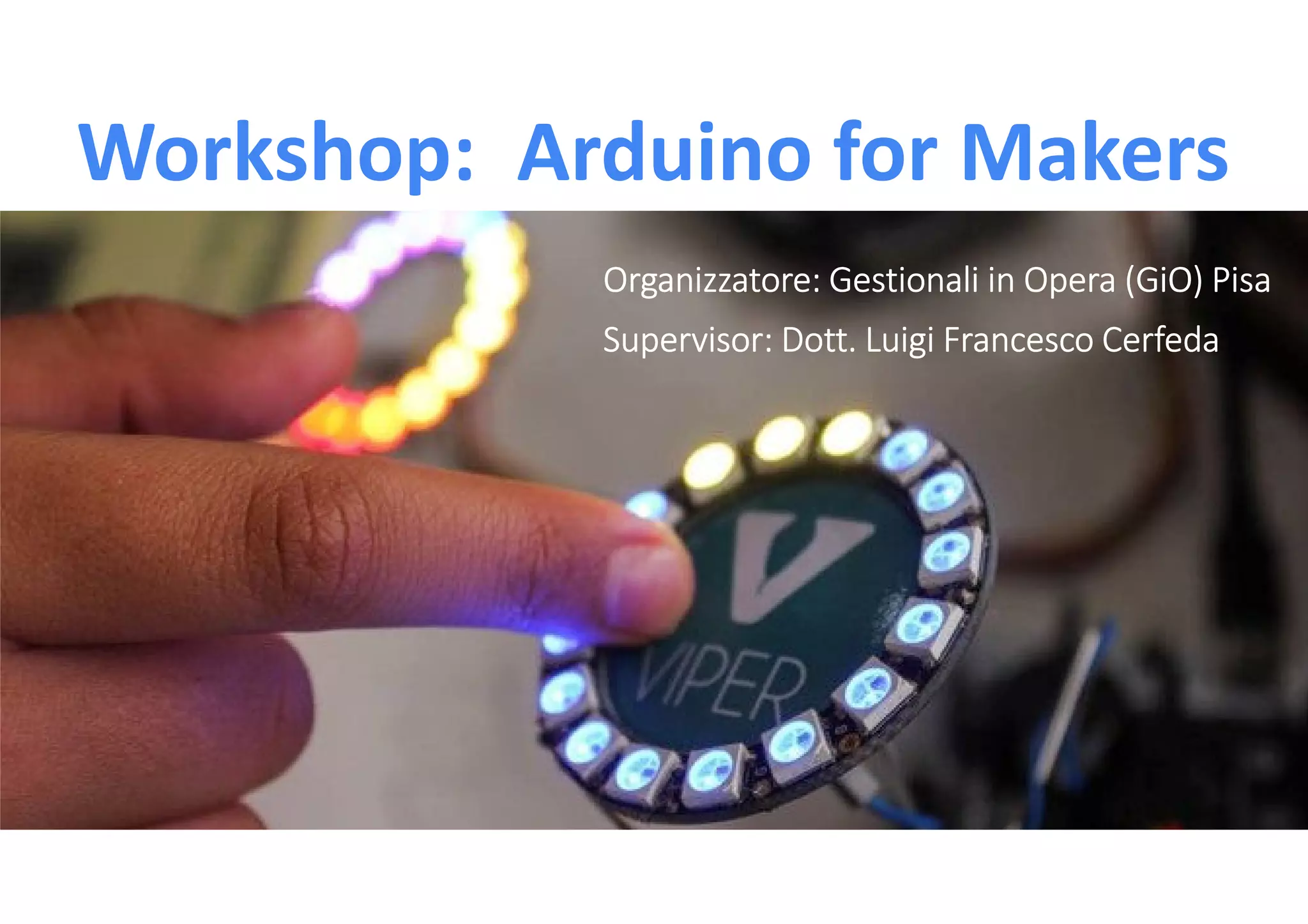 Workshop: Arduino for Makers DAY #1 – SESSION #2 STRUMENTI HARDWARE PER LA PROTOTIPAZIONE ELETTRONICA 