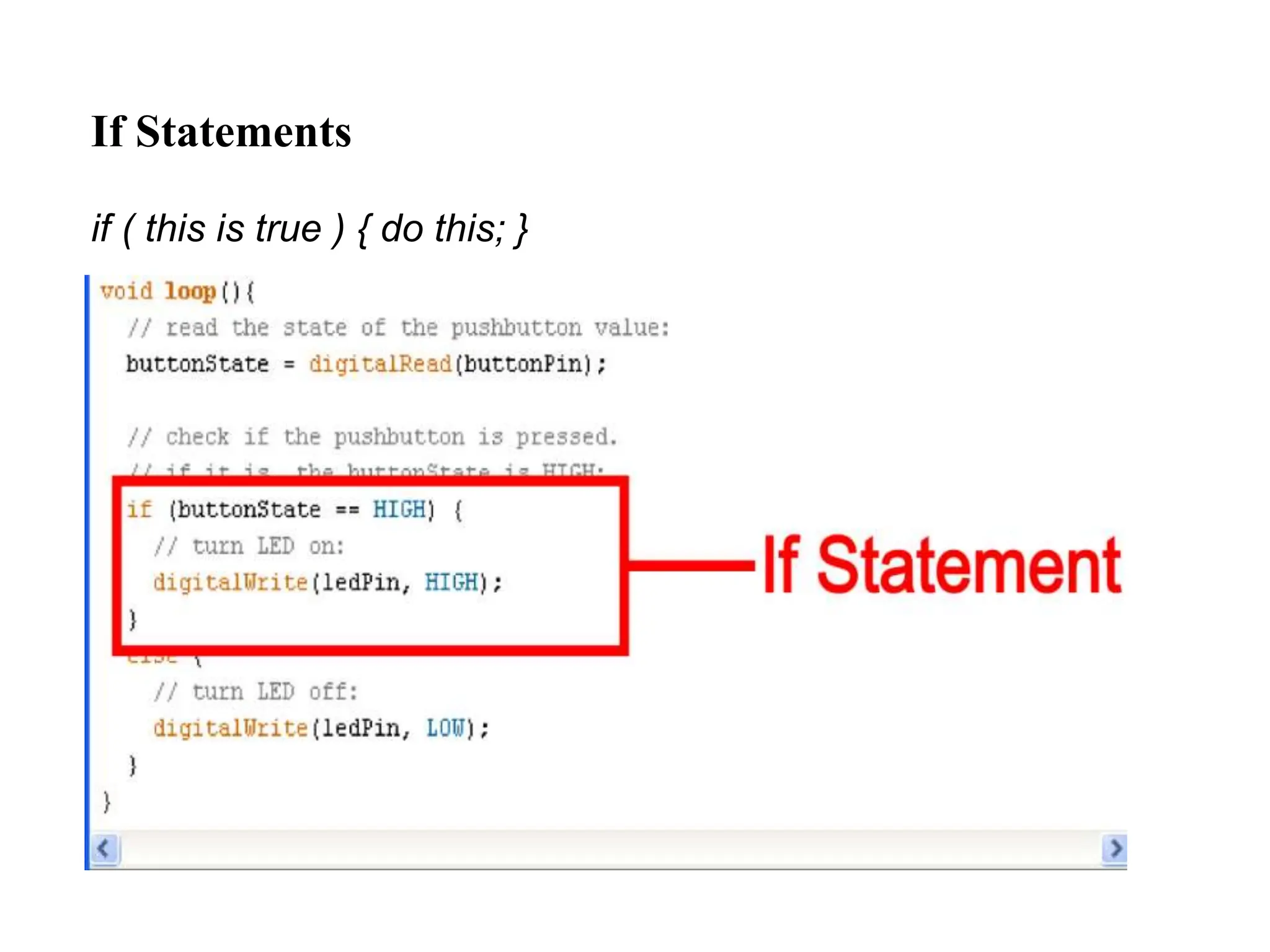 If Statements
if ( this is true ) { do this; }
 