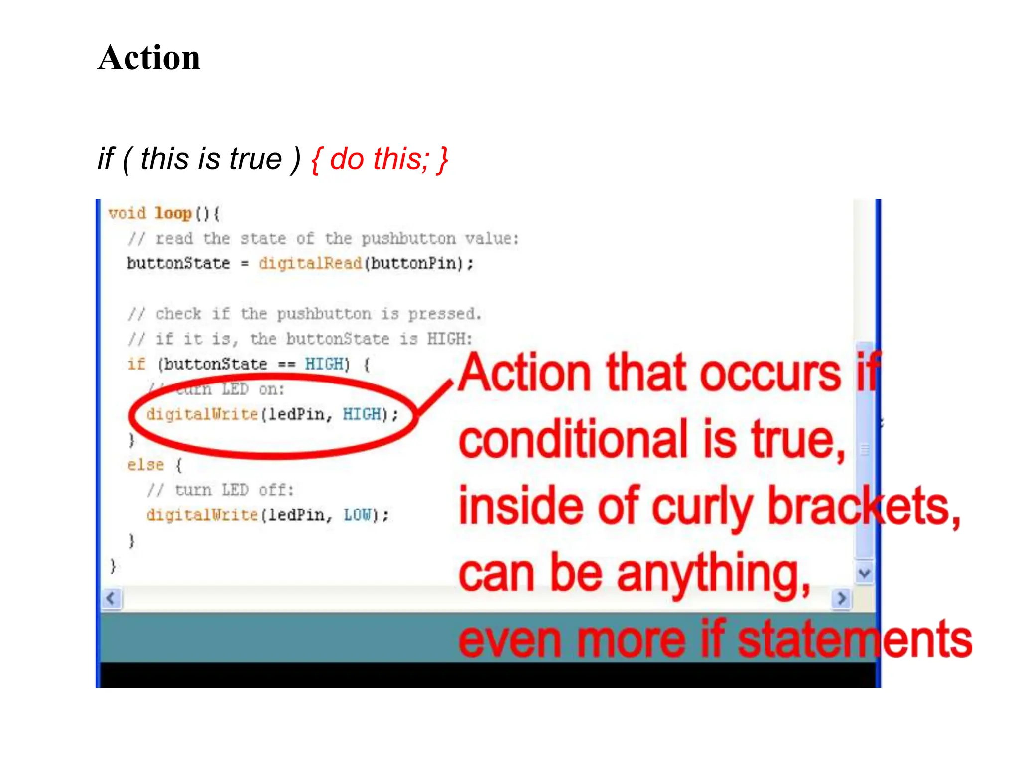 Action
if ( this is true ) { do this; }
 