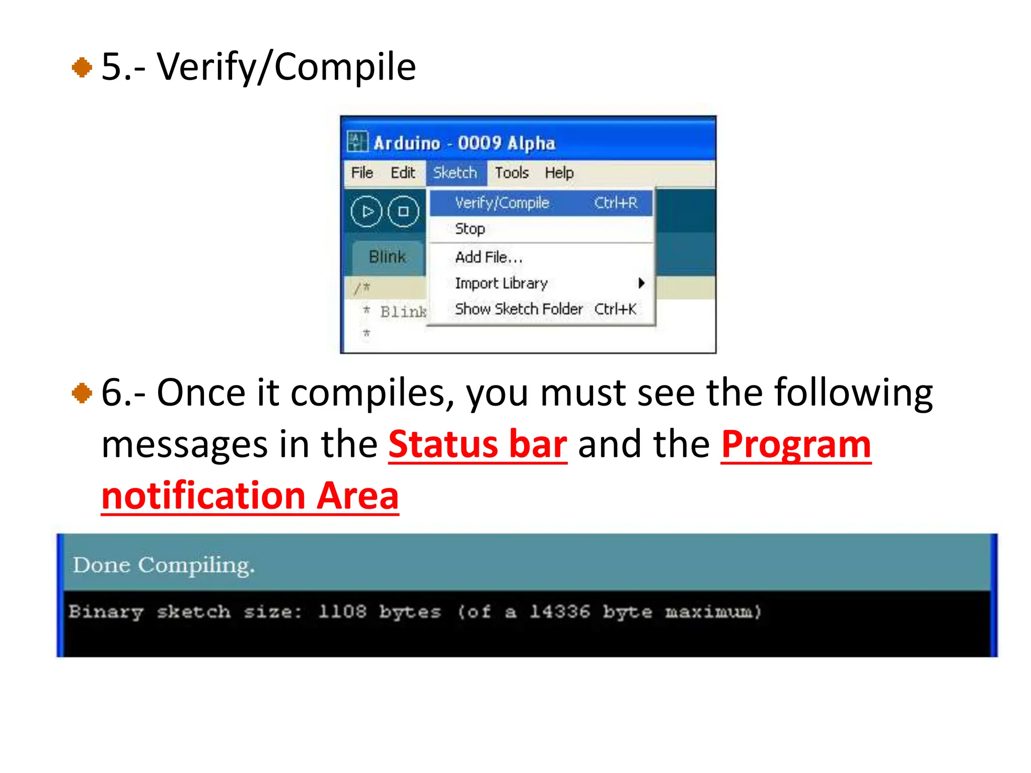 5.- Verify/Compile
6.- Once it compiles, you must see the following
messages in the Status bar and the Program
notification Area
 