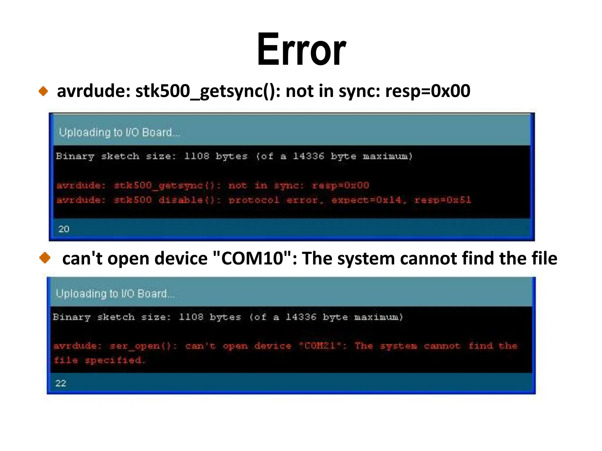 Error
avrdude: stk500_getsync(): not in sync: resp=0x00
can't open device "COM10": The system cannot find the file
specified
 