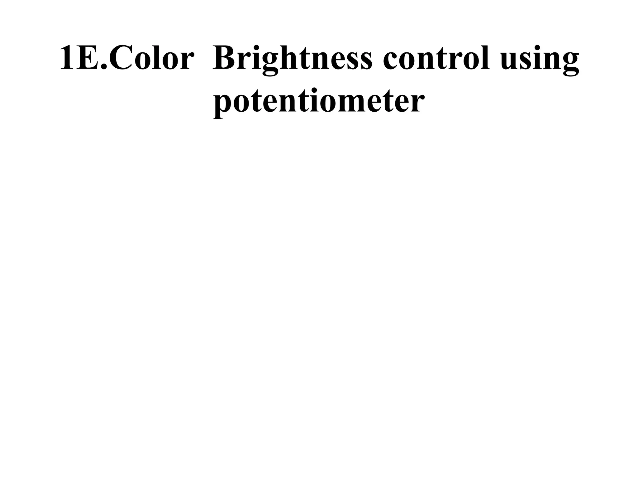 1E.Color Brightness control using
potentiometer
 