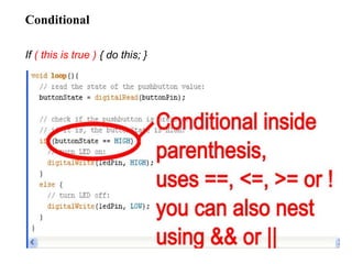 Conditional
If ( this is true ) { do this; }
 