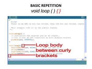 BASIC REPETITION
void loop ( ) { }
 