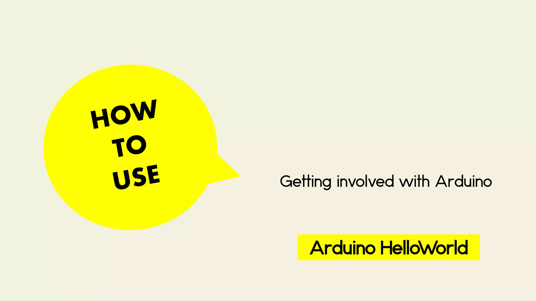 Getting involved with Arduino
Arduino HelloWorld