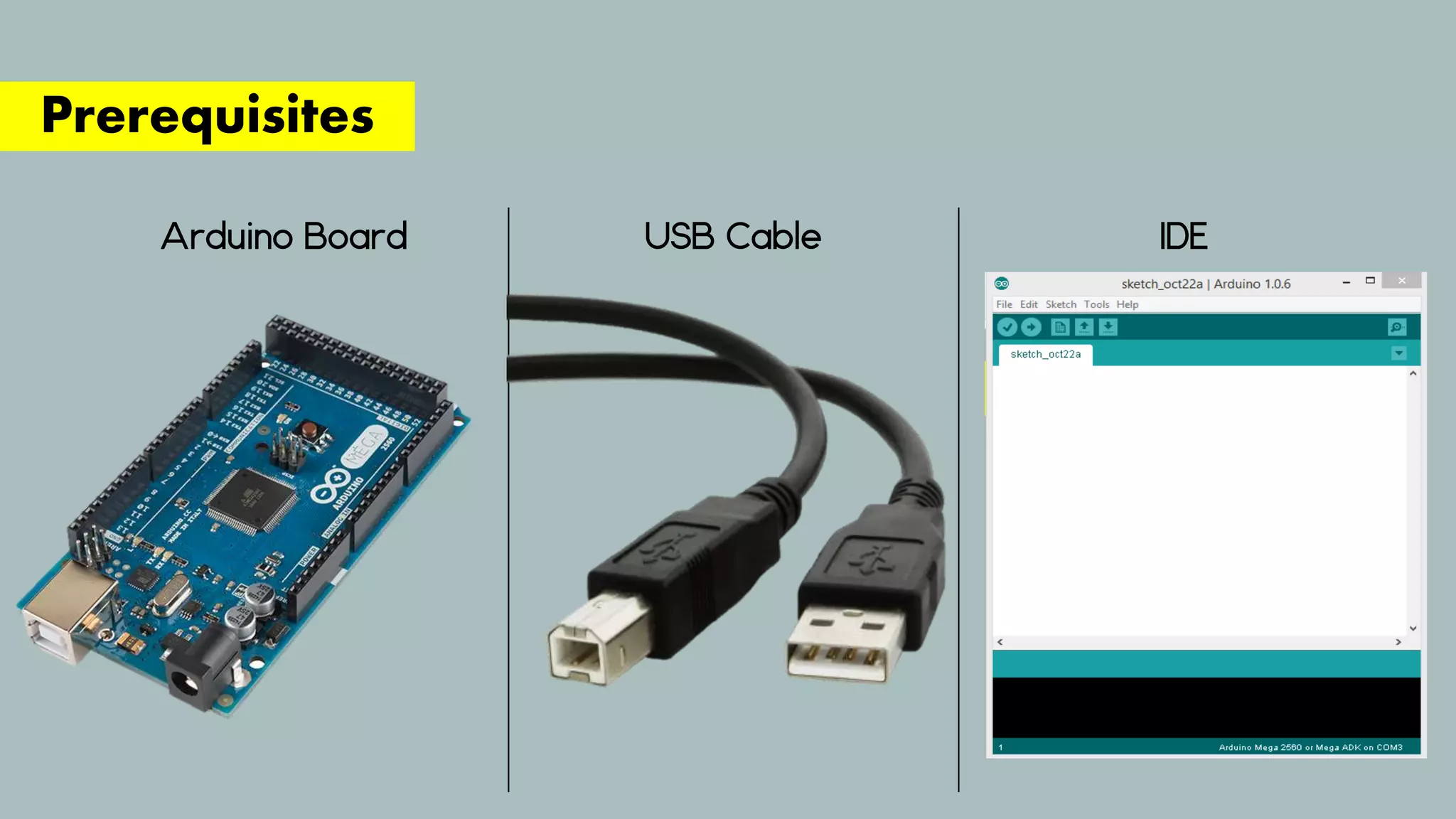 Prerequisites
Arduino Board USB Cable IDE