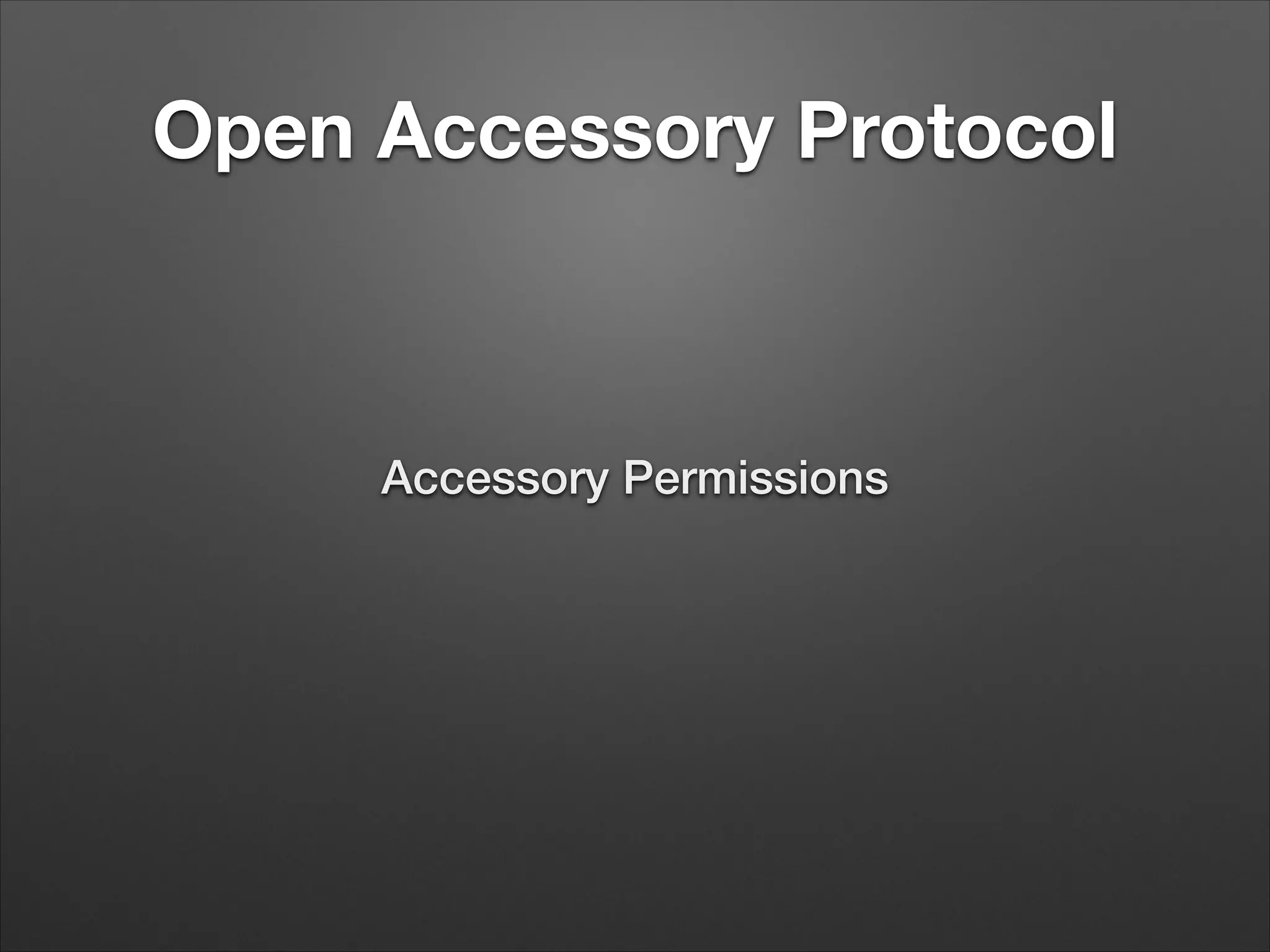 Open Accessory Protocol

Accessory Permissions

 