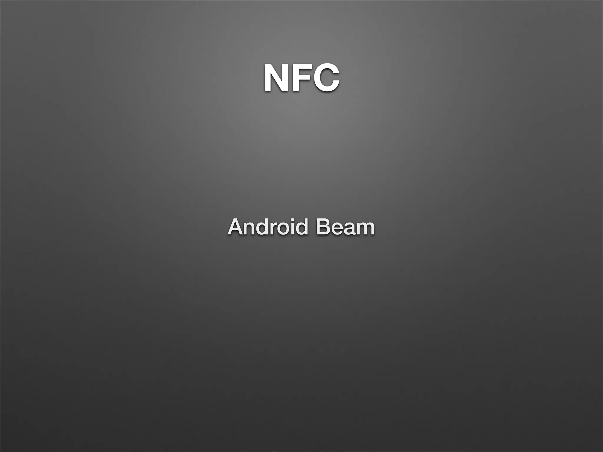 NFC

Android Beam

 