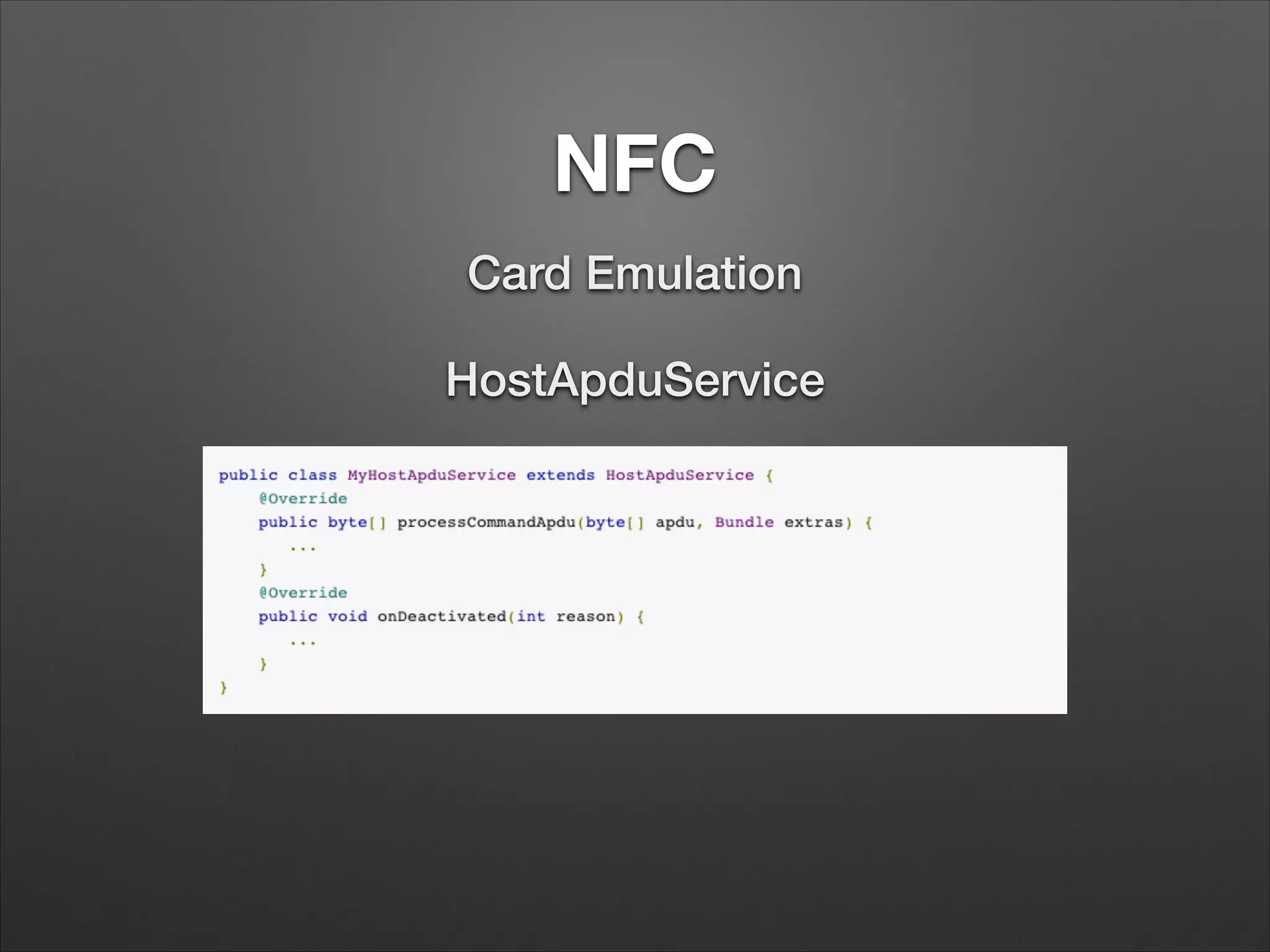 NFC
Card Emulation
HostApduService

 