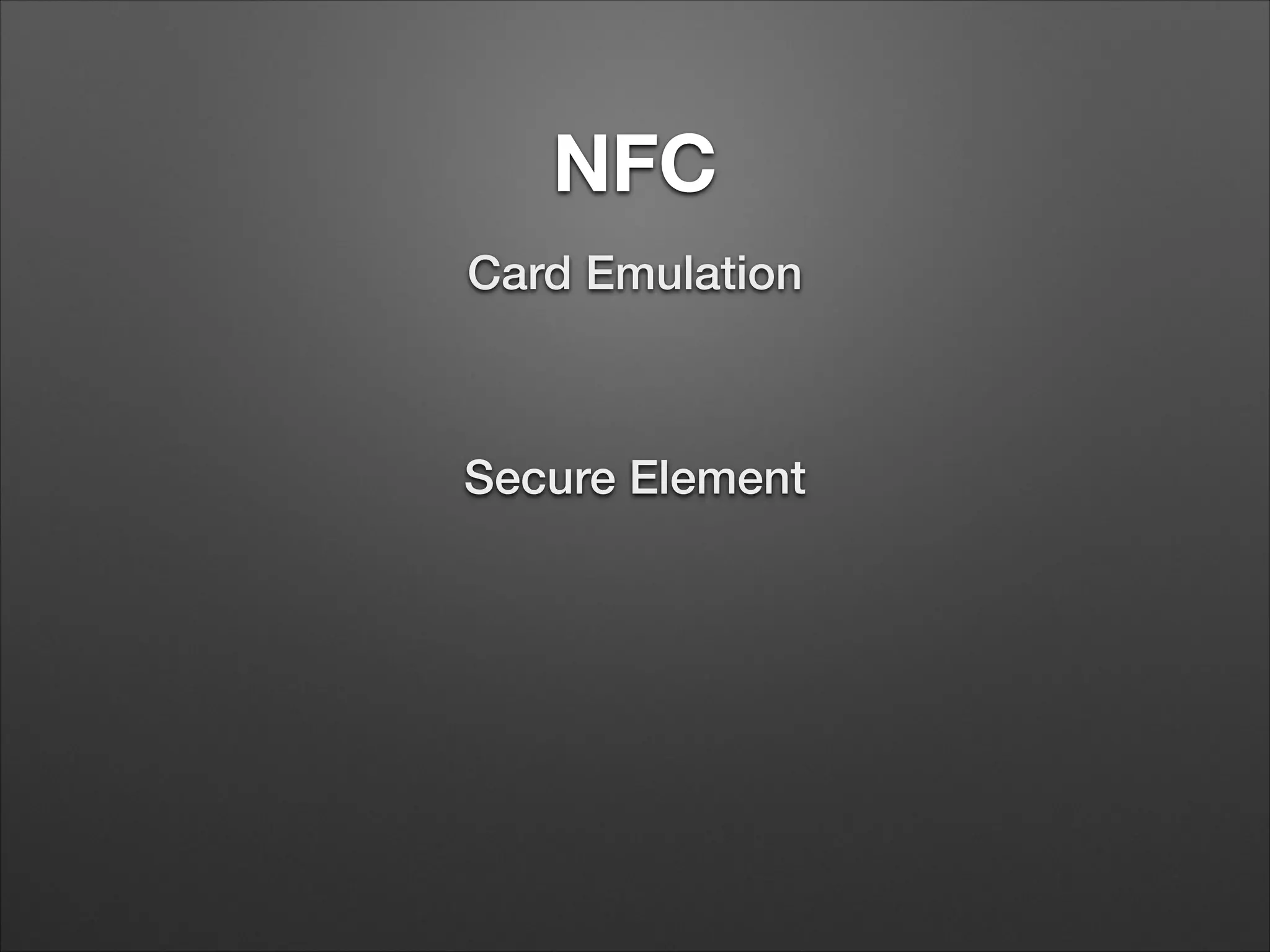 NFC
Card Emulation

Secure Element

 