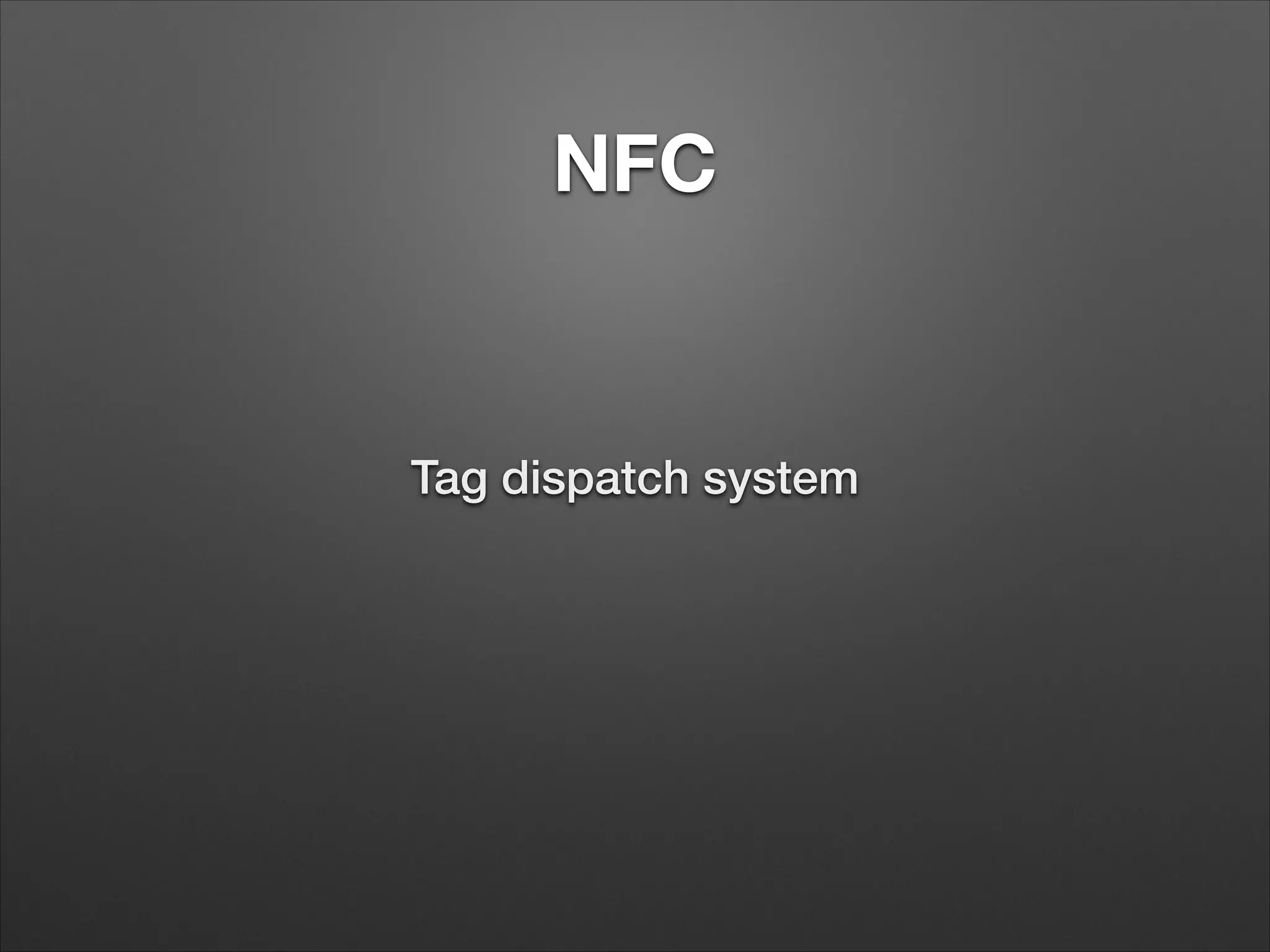 NFC

Tag dispatch system

 
