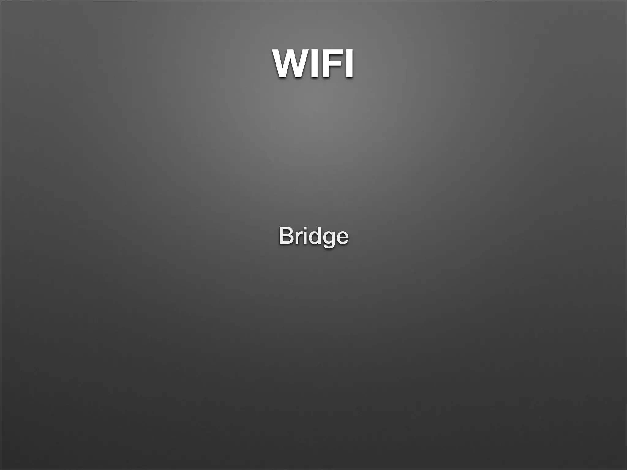 WIFI

Bridge

 