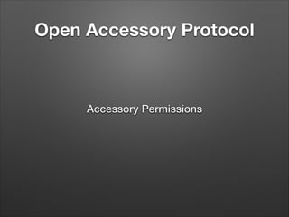 Open Accessory Protocol

Accessory Permissions

 