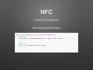 NFC
Card Emulation
HostApduService

 