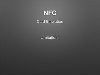 NFC
Card Emulation

Limitations

 