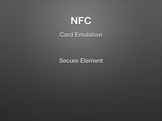 NFC
Card Emulation

Secure Element

 