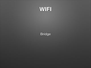 WIFI

Bridge

 