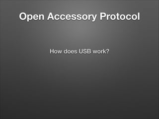 Open Accessory Protocol

How does USB work?

 