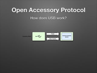 Open Accessory Protocol
How does USB work?

 