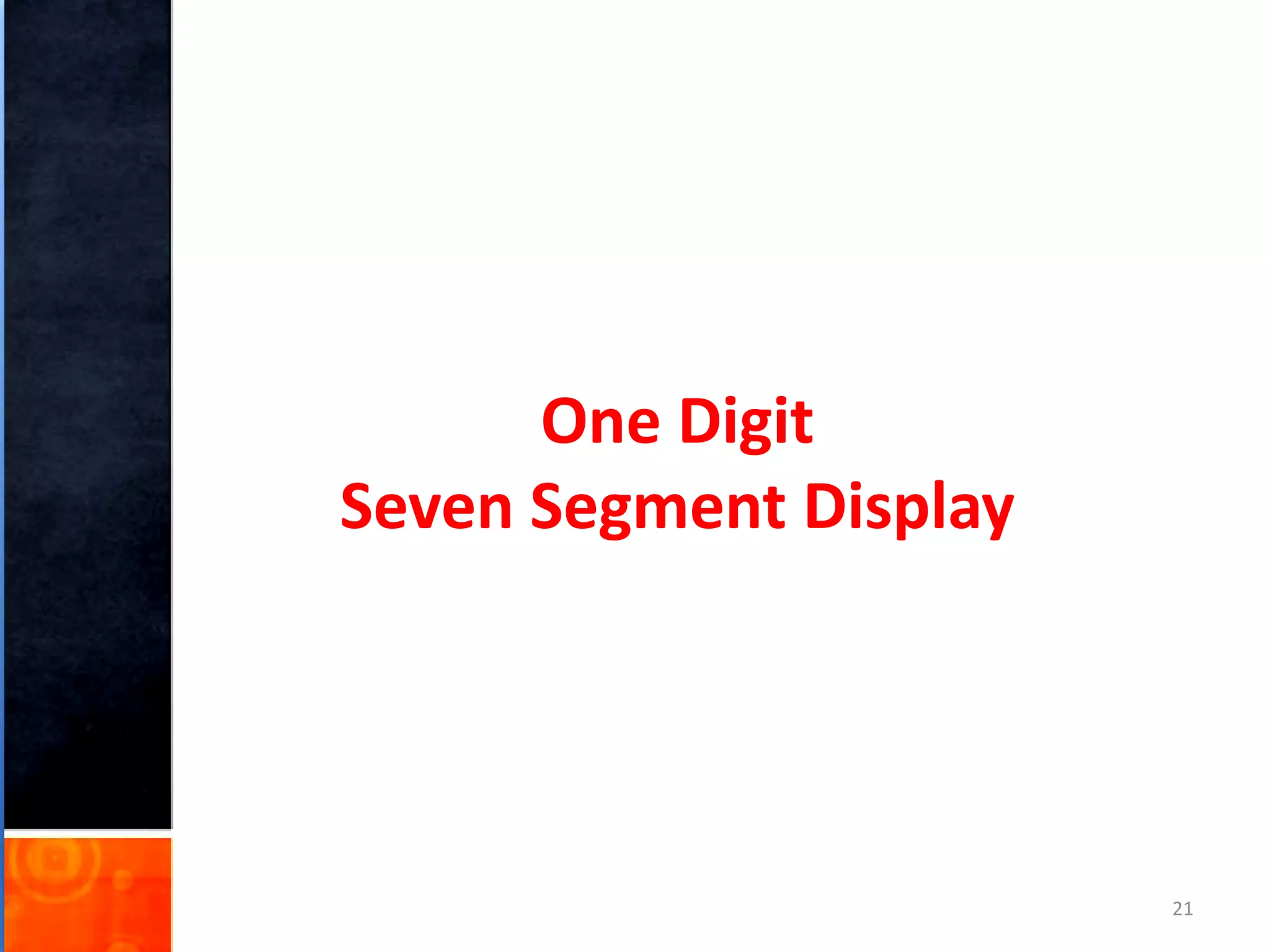 One Digit
Seven Segment Display
21
 