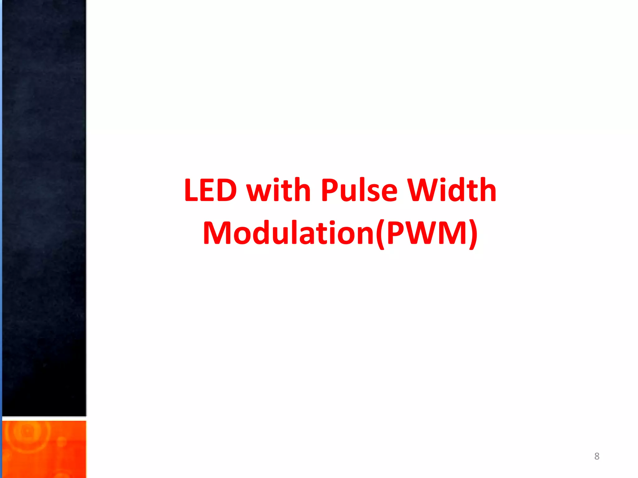 LED with Pulse Width
Modulation(PWM)
8
 