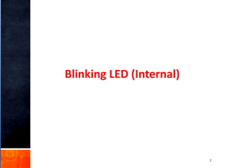 Blinking LED (Internal)
2
 