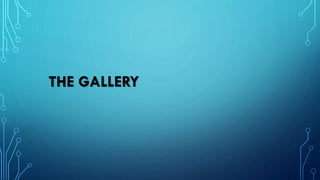 THE GALLERY
 